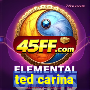 ted carina
